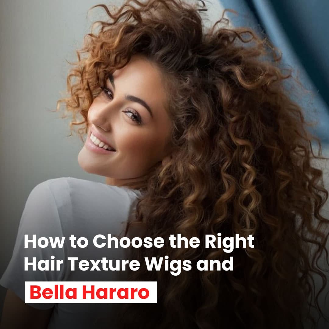 How to Choose the Right Hair Texture Wigs and Extensions for You